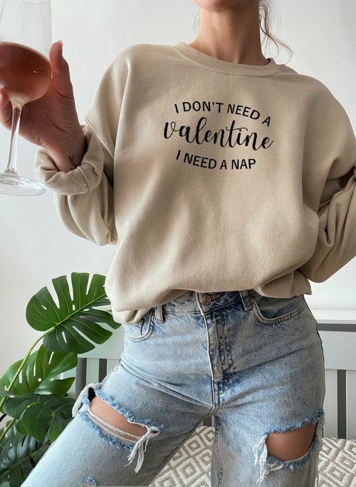 I Dont Need A Valentine Sweat Shirt - Salim Fashion