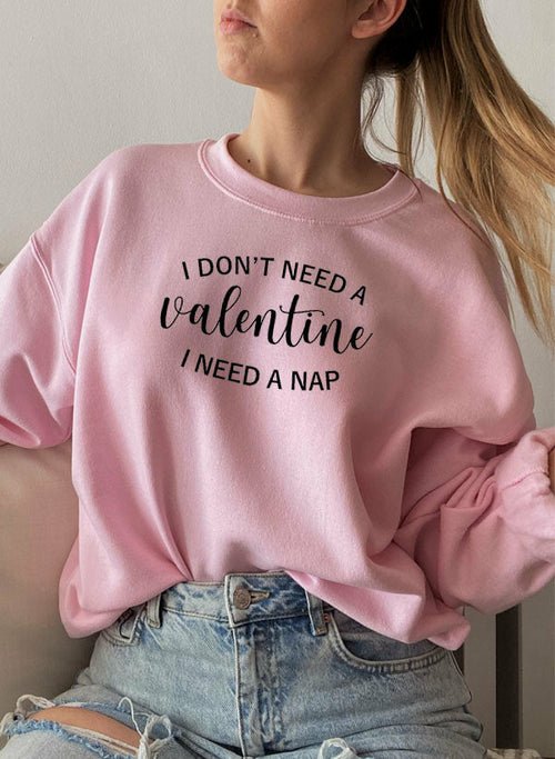 I Dont Need A Valentine Sweat Shirt - Salim Fashion