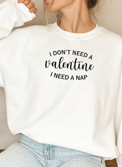 I Dont Need A Valentine Sweat Shirt - Salim Fashion