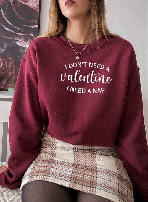 I Dont Need A Valentine Sweat Shirt - Salim Fashion